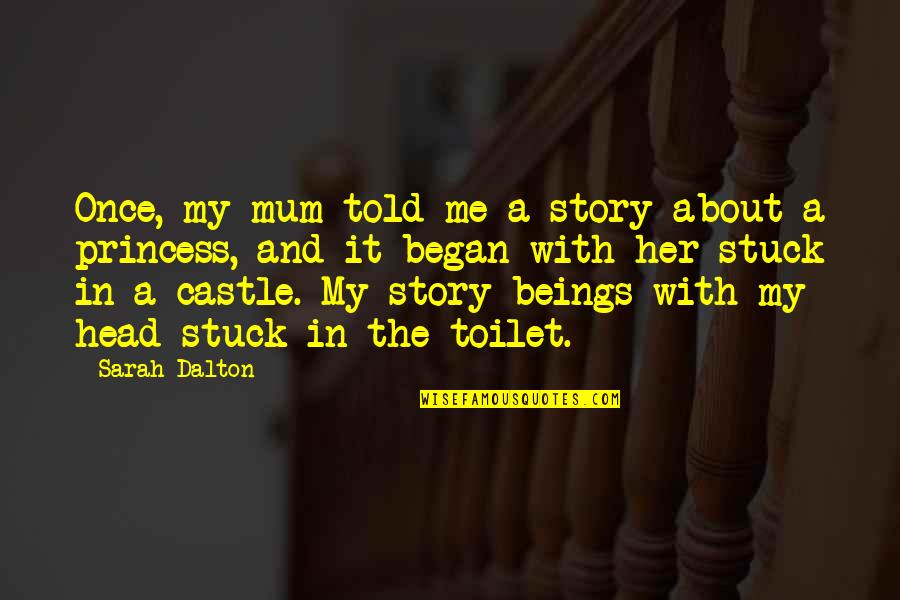 Hard Times Love You Quotes By Sarah Dalton: Once, my mum told me a story about