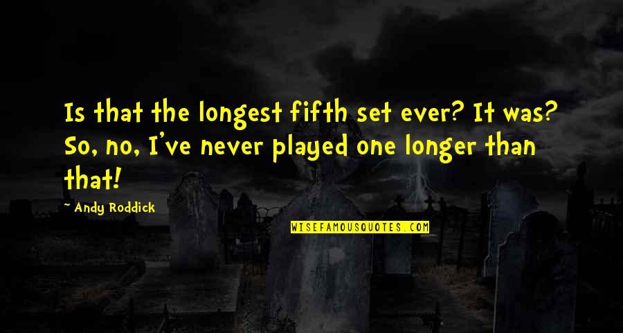 Hard Times Of Rj Berger Quotes By Andy Roddick: Is that the longest fifth set ever? It