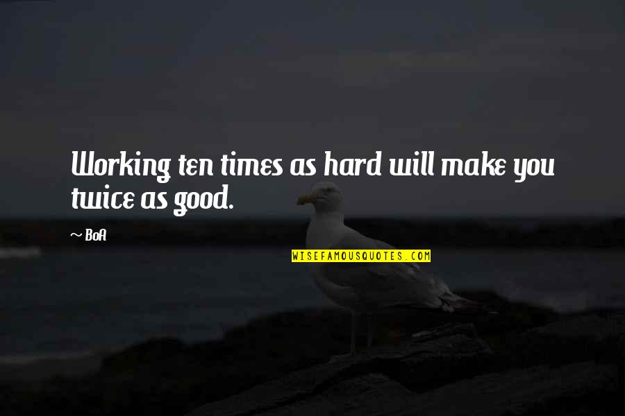 Hard Times Quotes By BoA: Working ten times as hard will make you