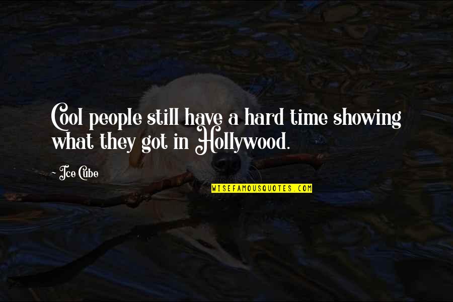 Hard Times Quotes By Ice Cube: Cool people still have a hard time showing