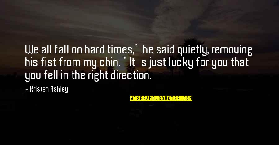 Hard Times Quotes By Kristen Ashley: We all fall on hard times," he said