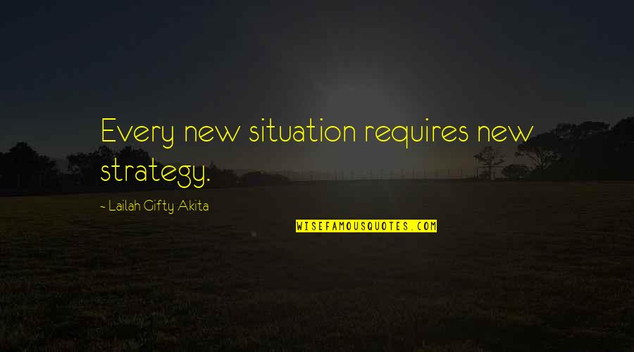 Hard Times Quotes By Lailah Gifty Akita: Every new situation requires new strategy.