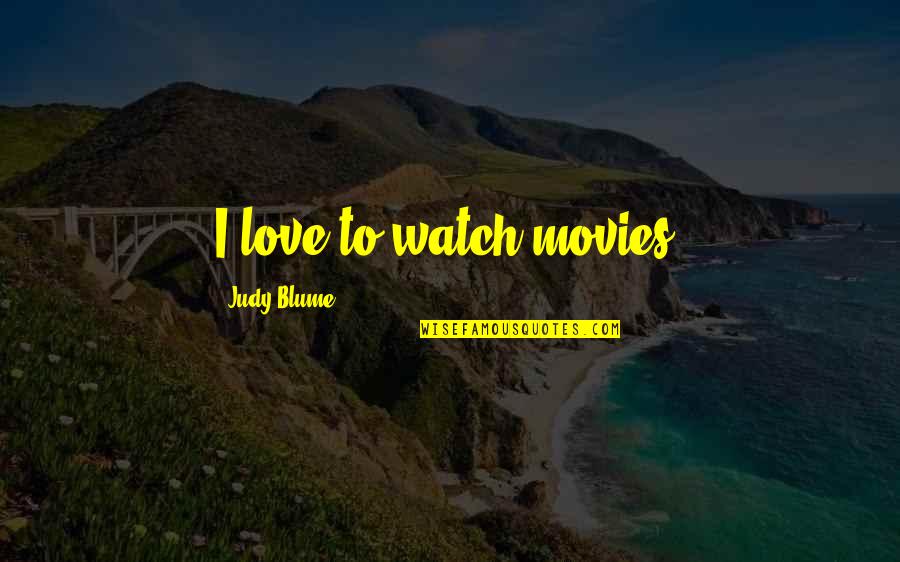 Hard Times Reveal True Friends Quotes By Judy Blume: I love to watch movies.