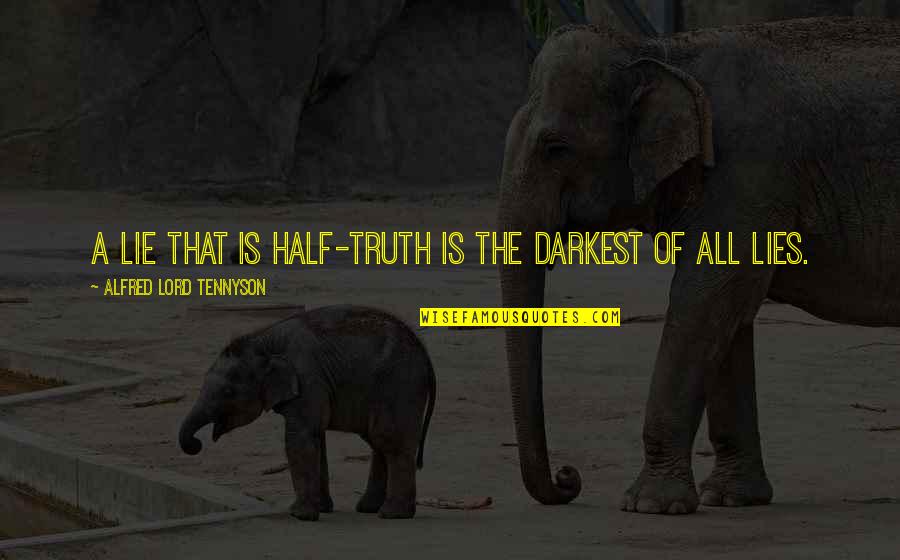 Hard Times Sleary Quotes By Alfred Lord Tennyson: A lie that is half-truth is the darkest Hard Times Sleary Quotes By Alfred Lord Tennyson: A lie that is half-truth is the darkest