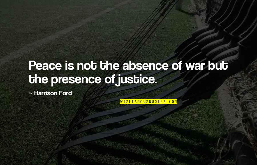 Hard Times Sleary Quotes By Harrison Ford: Peace is not the absence of war but