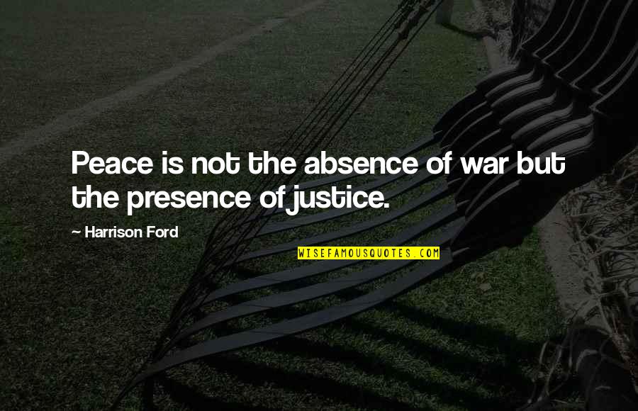 Hard Times Sleary Quotes By Harrison Ford: Peace is not the absence of war but Hard Times Sleary Quotes By Harrison Ford: Peace is not the absence of war but
