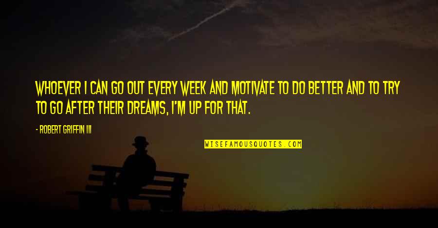 Hard To Accept Change Quotes By Robert Griffin III: Whoever I can go out every week and