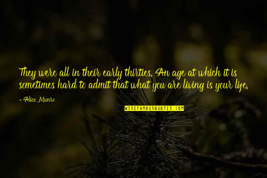 Hard To Admit Quotes By Alice Munro: They were all in their early thirties. An Hard To Admit Quotes By Alice Munro: They were all in their early thirties. An