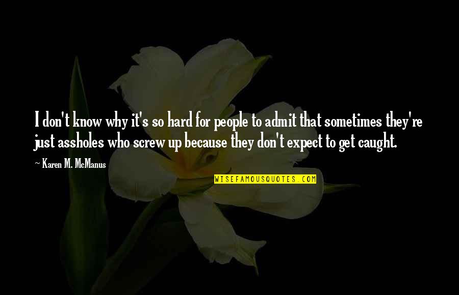Hard To Admit Quotes By Karen M. McManus: I don't know why it's so hard for Hard To Admit Quotes By Karen M. McManus: I don't know why it's so hard for