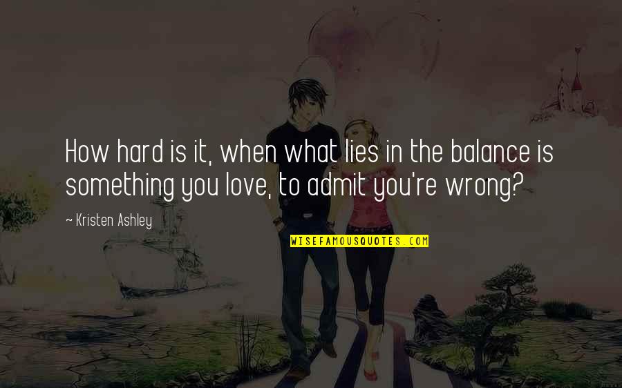 Hard To Admit Quotes By Kristen Ashley: How hard is it, when what lies in Hard To Admit Quotes By Kristen Ashley: How hard is it, when what lies in