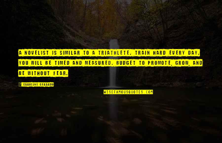 Hard To Be Without You Quotes By Caroline Gerardo: A novelist is similar to a triathlete. Train