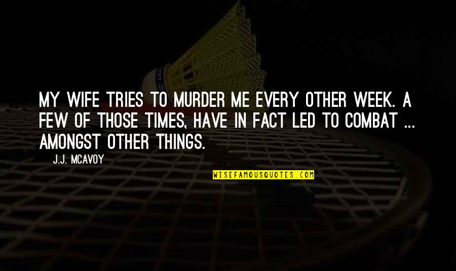 Hard To Believe But True Quotes By J.J. McAvoy: My wife tries to murder me every other