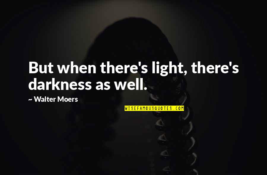 Hard To Bite My Tongue Quotes By Walter Moers: But when there's light, there's darkness as well.