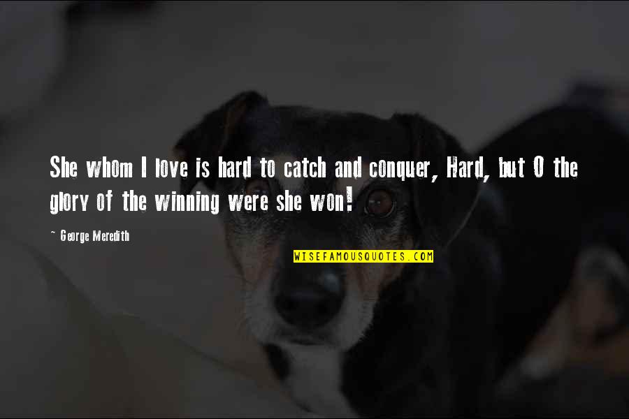 Hard To Catch Quotes By George Meredith: She whom I love is hard to catch