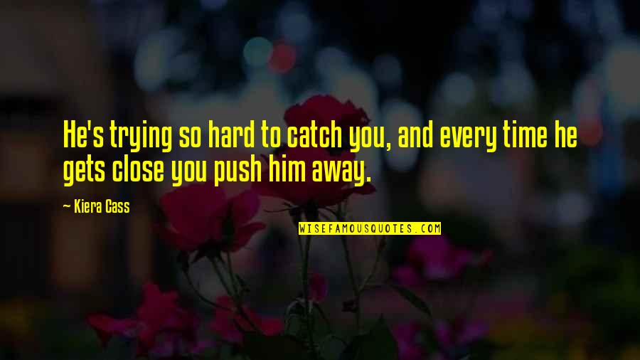 Hard To Catch Quotes By Kiera Cass: He's trying so hard to catch you, and