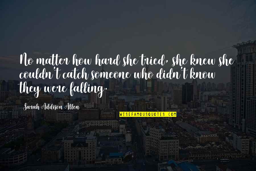 Hard To Catch Quotes By Sarah Addison Allen: No matter how hard she tried, she knew