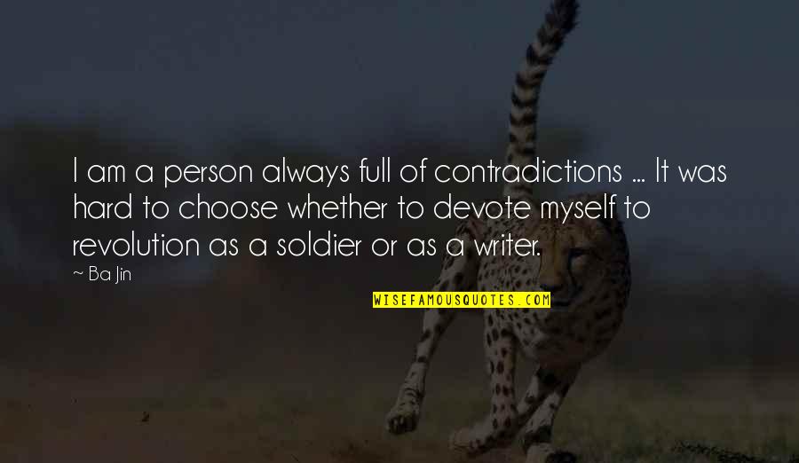 Hard To Choose Quotes By Ba Jin: I am a person always full of contradictions
