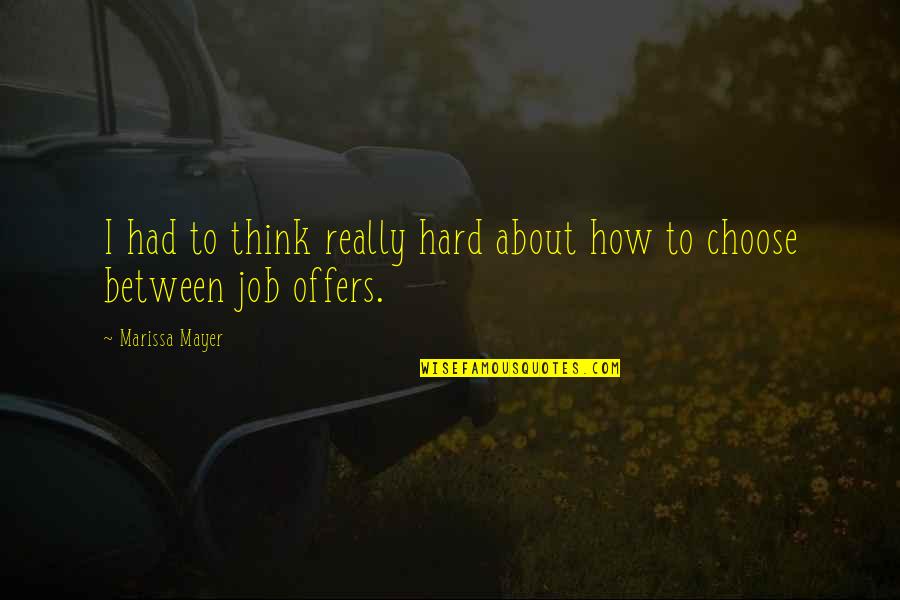 Hard To Choose Quotes By Marissa Mayer: I had to think really hard about how