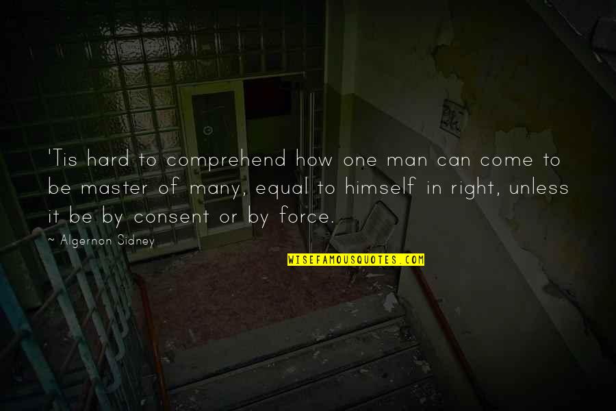 Hard To Comprehend Quotes By Algernon Sidney: 'Tis hard to comprehend how one man can
