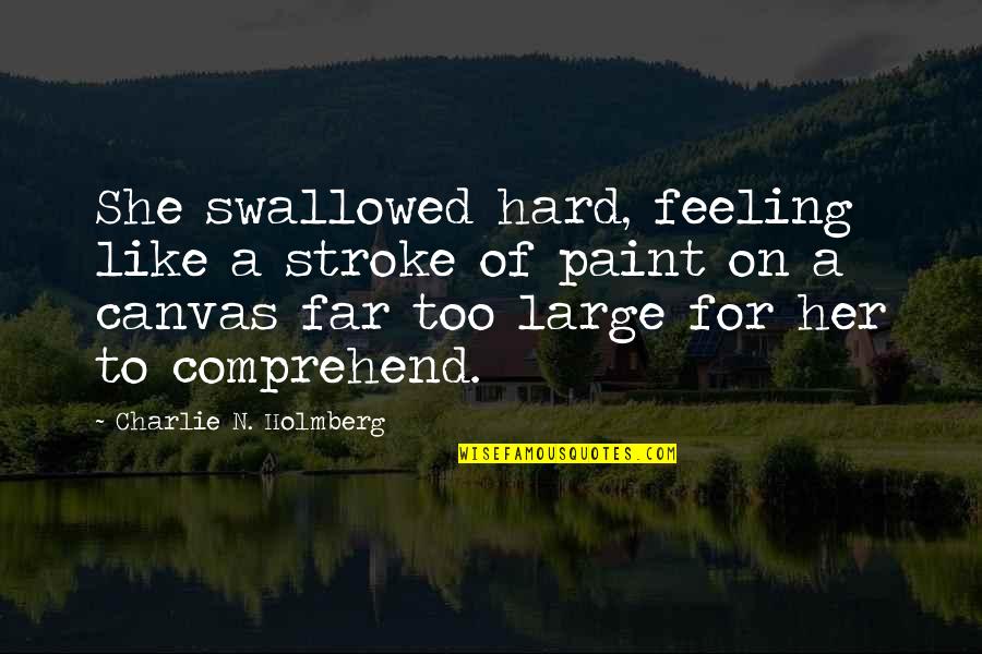 Hard To Comprehend Quotes By Charlie N. Holmberg: She swallowed hard, feeling like a stroke of