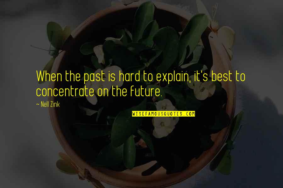 Hard To Concentrate Quotes By Nell Zink: When the past is hard to explain, it's