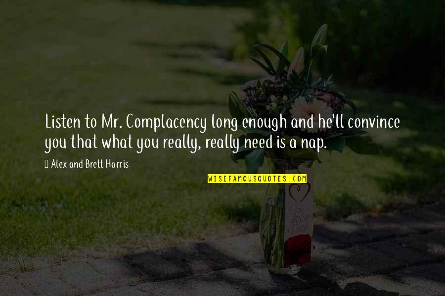 Hard To Convince Quotes By Alex And Brett Harris: Listen to Mr. Complacency long enough and he'll Hard To Convince Quotes By Alex And Brett Harris: Listen to Mr. Complacency long enough and he'll