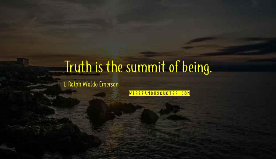 Hard To Convince Quotes By Ralph Waldo Emerson: Truth is the summit of being. Hard To Convince Quotes By Ralph Waldo Emerson: Truth is the summit of being.