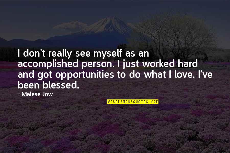 Hard To Do Quotes By Malese Jow: I don't really see myself as an accomplished