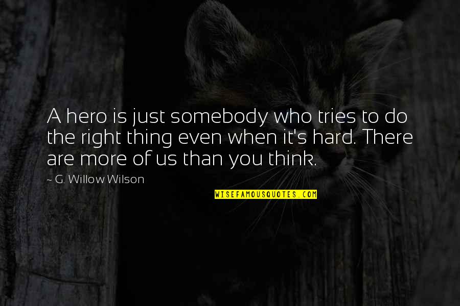 Hard To Do The Right Thing Quotes By G. Willow Wilson: A hero is just somebody who tries to