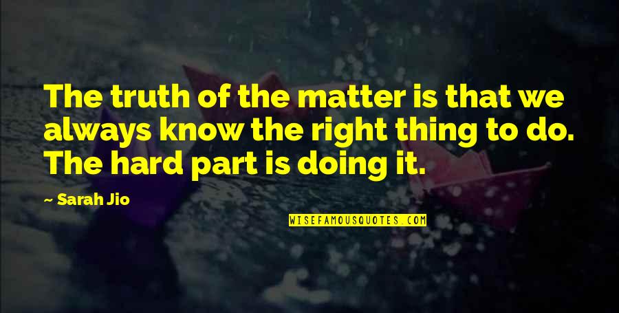 Hard To Do The Right Thing Quotes By Sarah Jio: The truth of the matter is that we