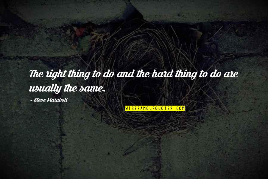 Hard To Do The Right Thing Quotes By Steve Maraboli: The right thing to do and the hard