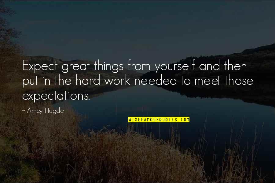 Hard To Expect Quotes By Amey Hegde: Expect great things from yourself and then put