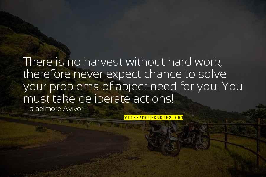 Hard To Expect Quotes By Israelmore Ayivor: There is no harvest without hard work, therefore