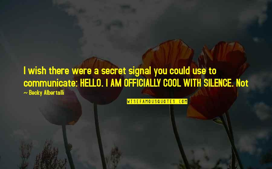 Hard To Find A Friend Like You Quotes By Becky Albertalli: I wish there were a secret signal you