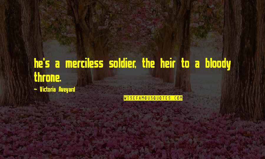 Hard To Find A Friend Like You Quotes By Victoria Aveyard: he's a merciless soldier, the heir to a