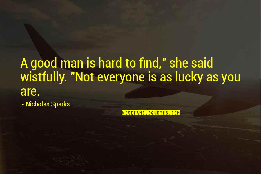 Hard To Find A Good Man Quotes By Nicholas Sparks: A good man is hard to find," she