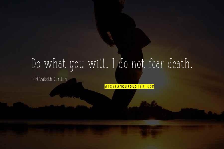 Hard To Find Money Quotes By Elizabeth Carlton: Do what you will. I do not fear