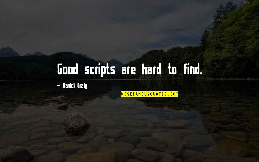 Hard To Find Quotes By Daniel Craig: Good scripts are hard to find.