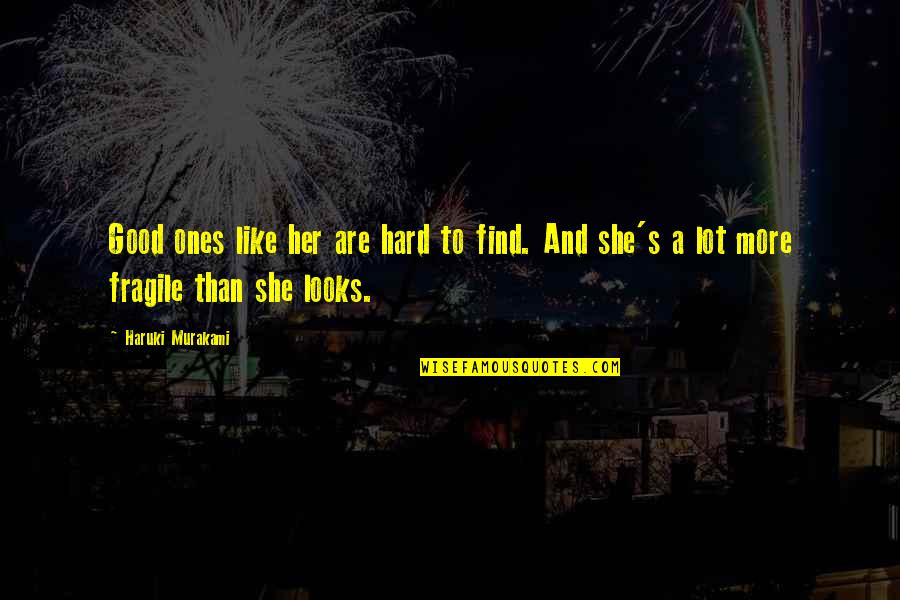 Hard To Find Quotes By Haruki Murakami: Good ones like her are hard to find.