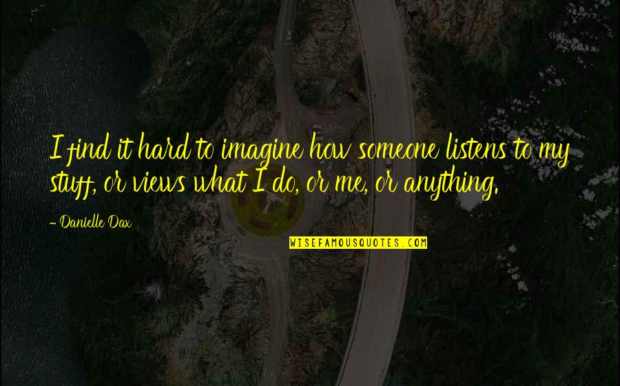 Hard To Find Someone Quotes By Danielle Dax: I find it hard to imagine how someone
