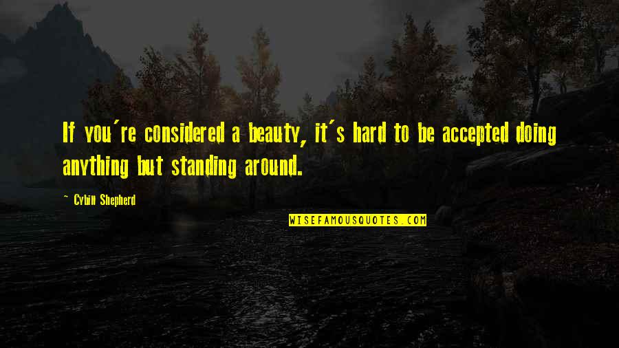 Hard To Find The Right Girl Quotes By Cybill Shepherd: If you're considered a beauty, it's hard to
