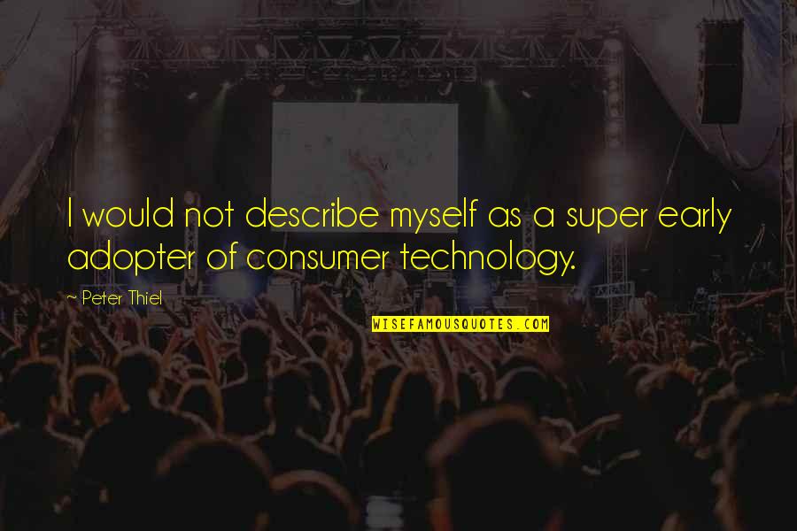 Hard To Find True Love Quotes By Peter Thiel: I would not describe myself as a super