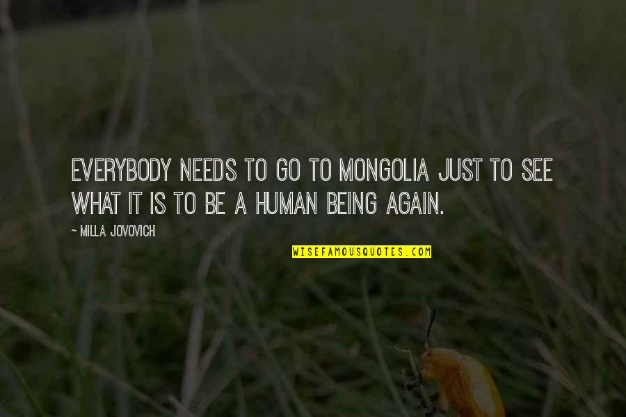 Hard To Forget Him Quotes By Milla Jovovich: Everybody needs to go to Mongolia just to