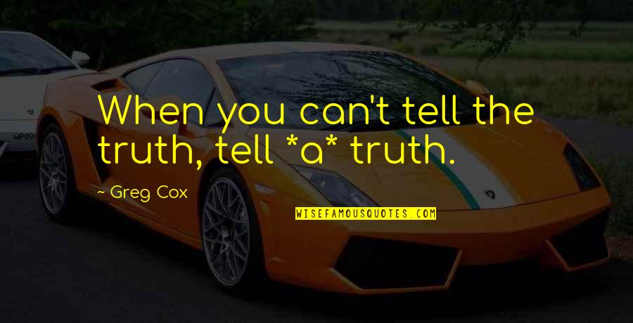 Hard To Forget Someone Quotes By Greg Cox: When you can't tell the truth, tell *a*