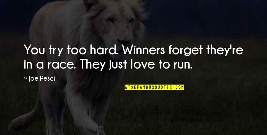 Hard To Forget You Quotes By Joe Pesci: You try too hard. Winners forget they're in