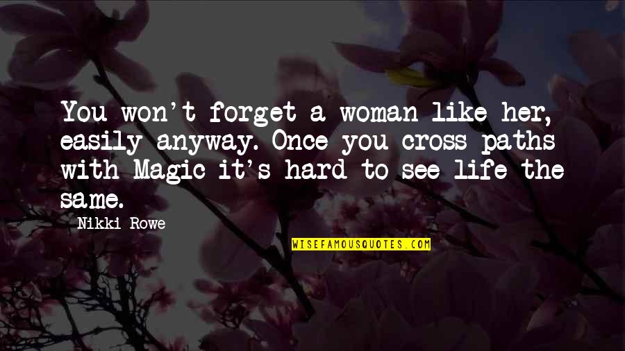 Hard To Forget You Quotes By Nikki Rowe: You won't forget a woman like her, easily