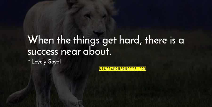 Hard To Get Love Quotes By Lovely Goyal: When the things get hard, there is a