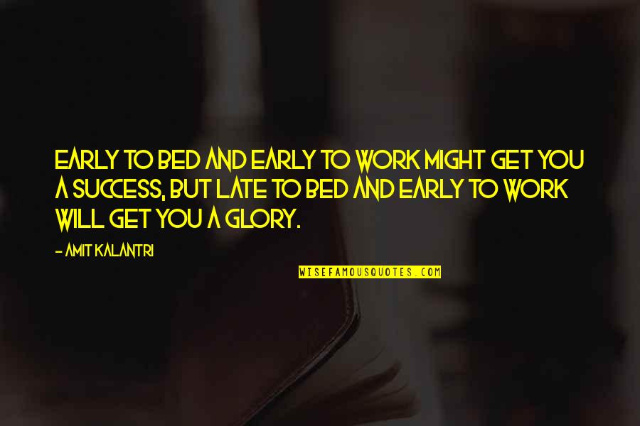 Hard To Get Out Of Bed Quotes By Amit Kalantri: Early to bed and early to work might