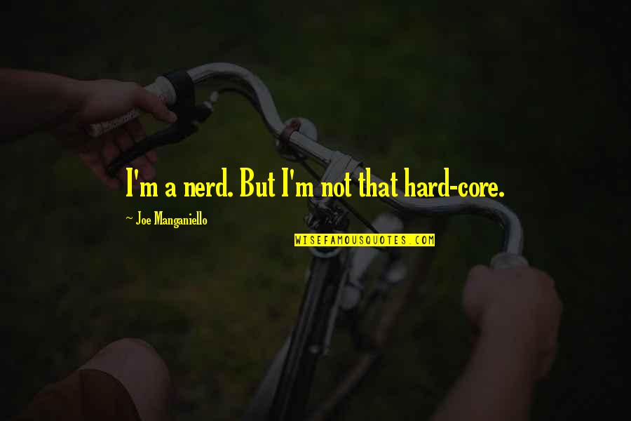 Hard To Get Out Of Bed Quotes By Joe Manganiello: I'm a nerd. But I'm not that hard-core.