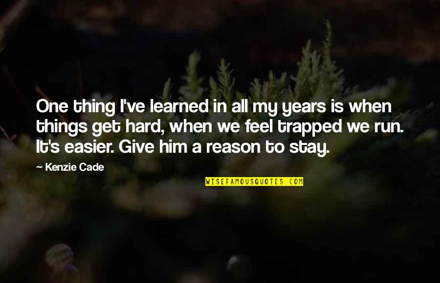 Hard To Get Over Quotes By Kenzie Cade: One thing I've learned in all my years
